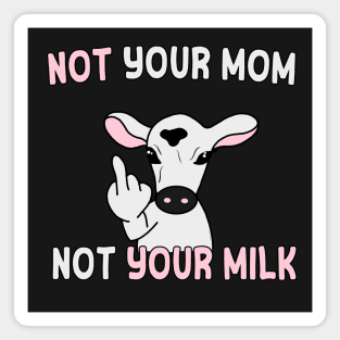 Not your mom, not your milk (white text) Magnet